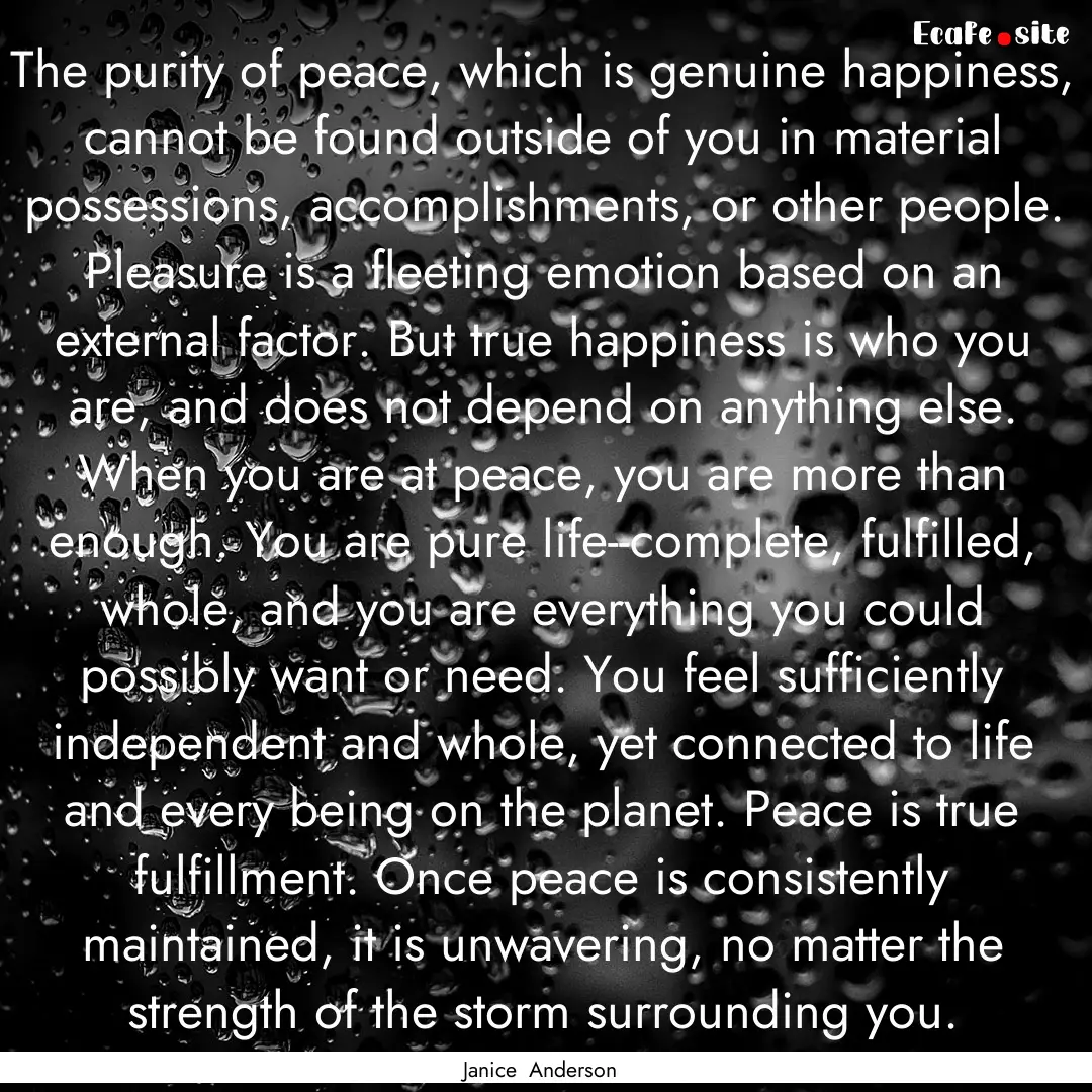 The purity of peace, which is genuine happiness,.... : Quote by Janice Anderson