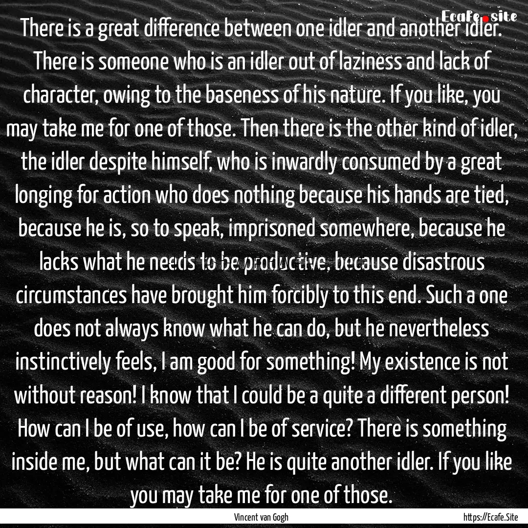 There is a great difference between one idler.... : Quote by Vincent van Gogh