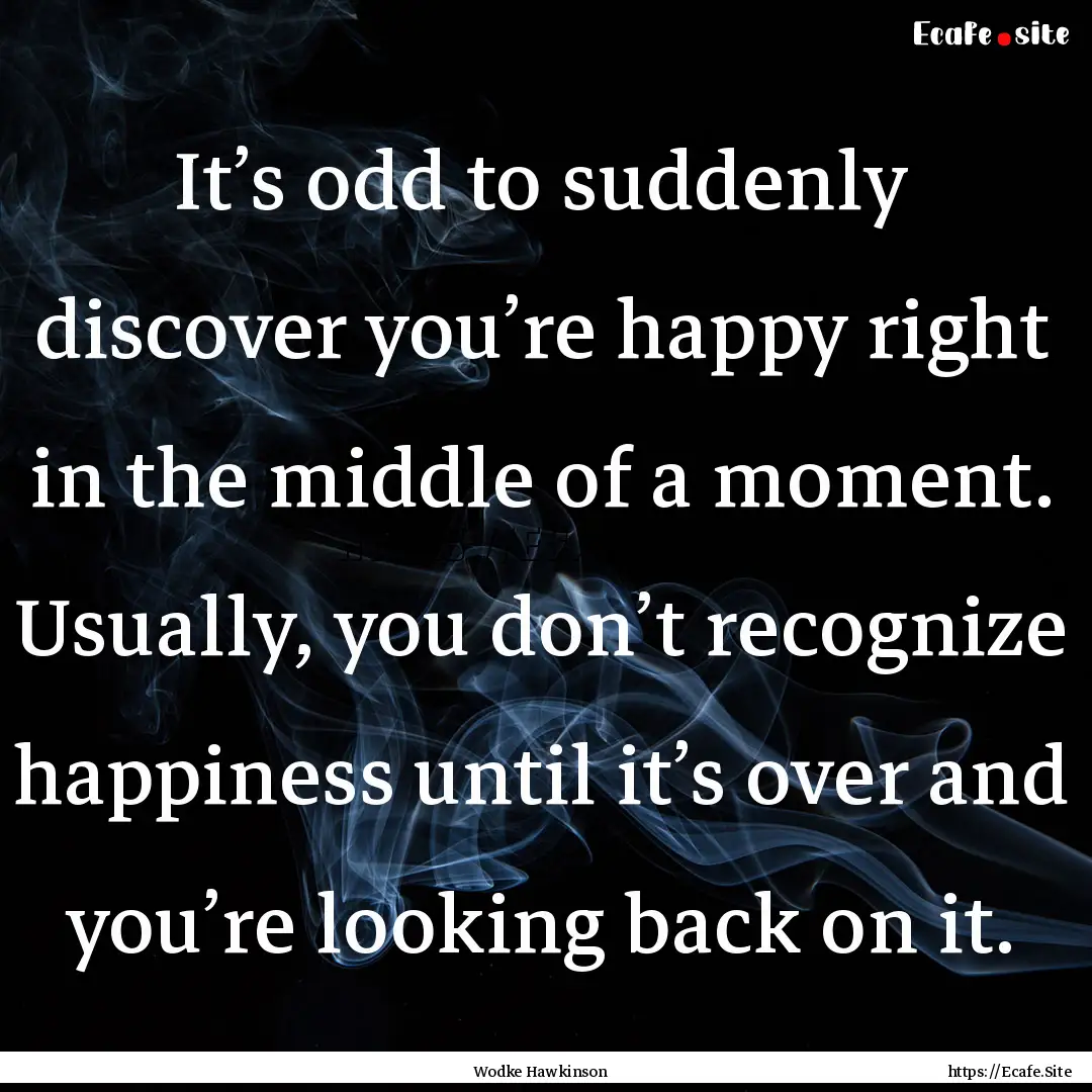 It’s odd to suddenly discover you’re.... : Quote by Wodke Hawkinson