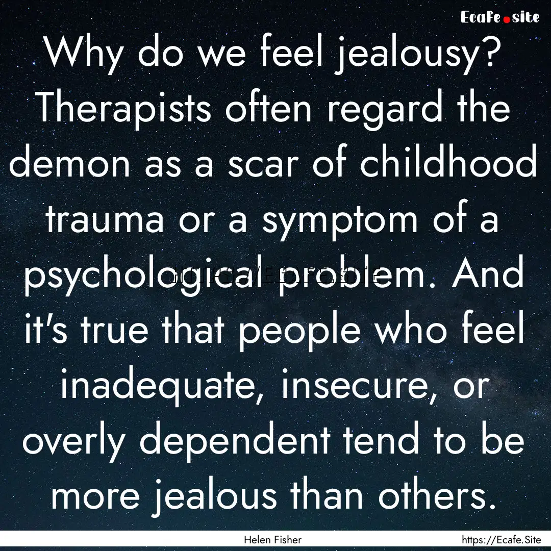 Why do we feel jealousy? Therapists often.... : Quote by Helen Fisher