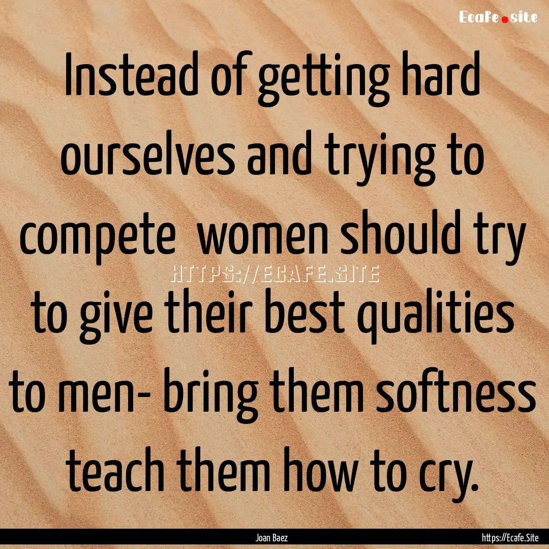 Instead of getting hard ourselves and trying.... : Quote by Joan Baez