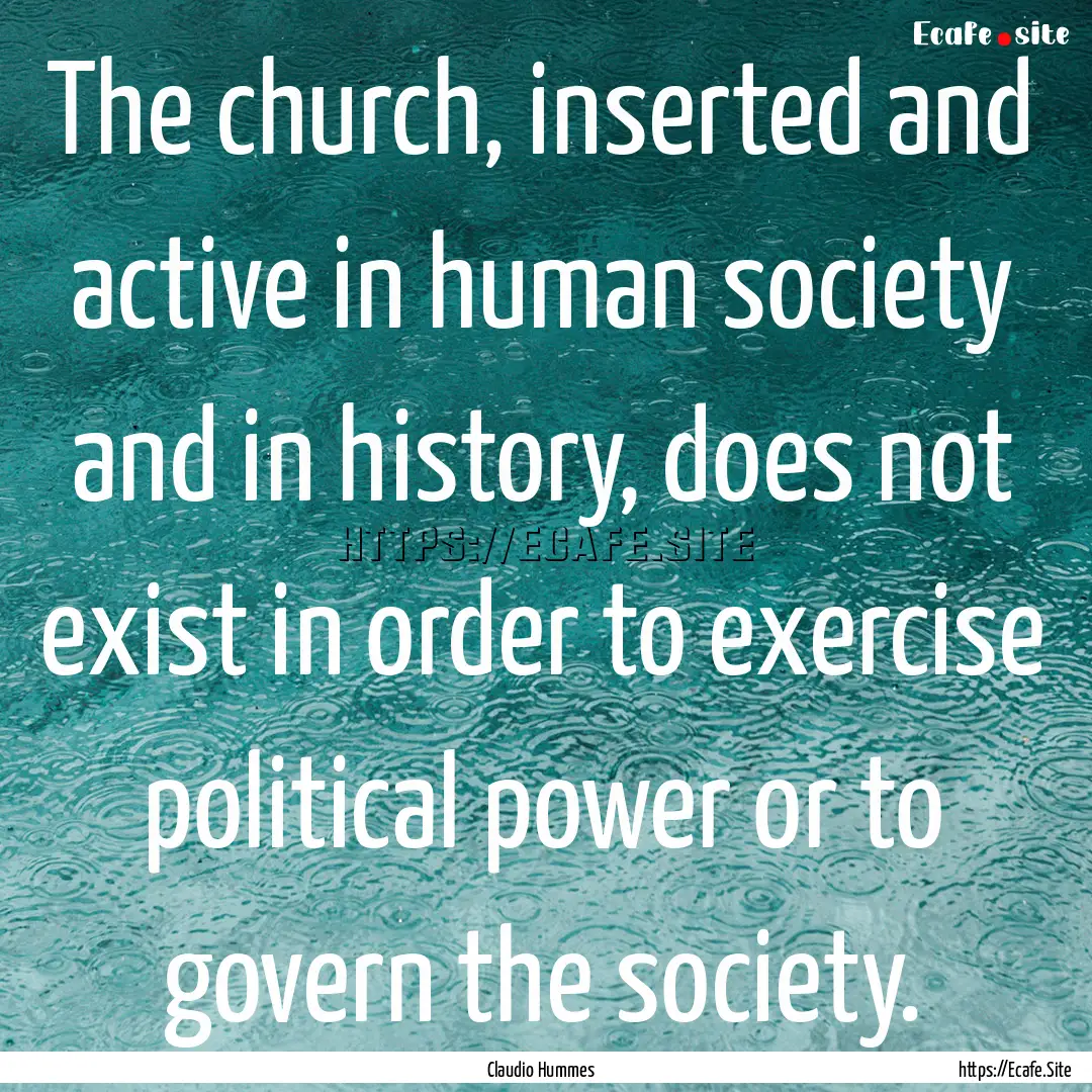 The church, inserted and active in human.... : Quote by Claudio Hummes