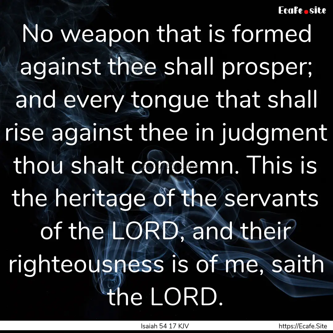 No weapon that is formed against thee shall.... : Quote by Isaiah 54 17 KJV