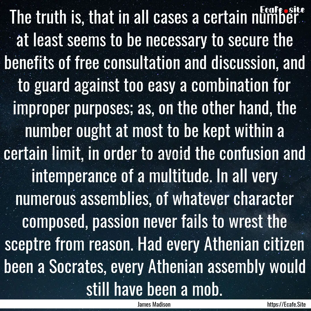 The truth is, that in all cases a certain.... : Quote by James Madison