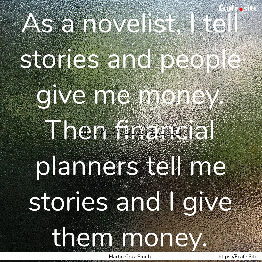 As a novelist, I tell stories and people.... : Quote by Martin Cruz Smith