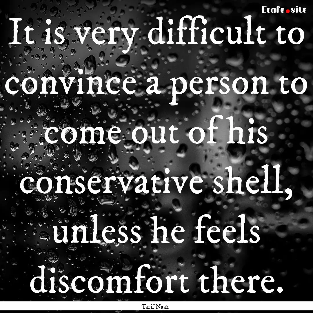 It is very difficult to convince a person.... : Quote by Tarif Naaz