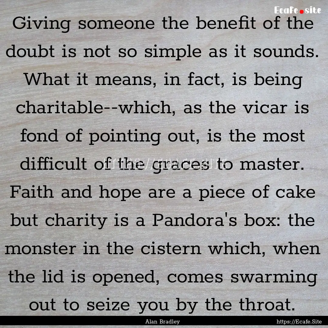 Giving someone the benefit of the doubt is.... : Quote by Alan Bradley