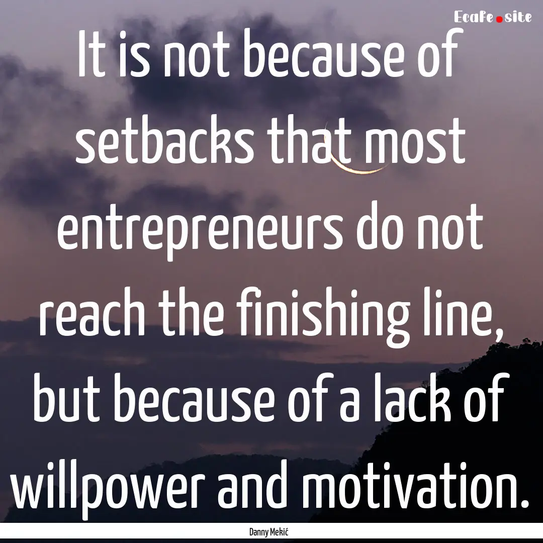 It is not because of setbacks that most entrepreneurs.... : Quote by Danny Mekić