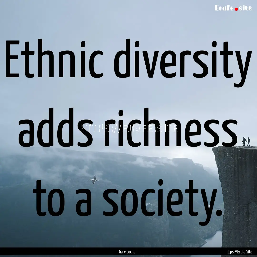 Ethnic diversity adds richness to a society..... : Quote by Gary Locke