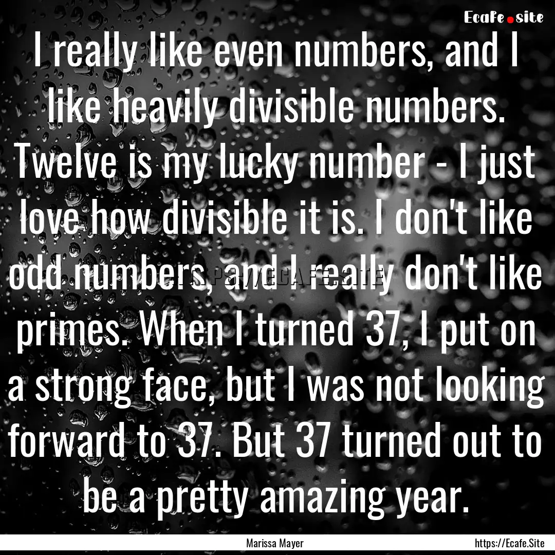 I really like even numbers, and I like heavily.... : Quote by Marissa Mayer