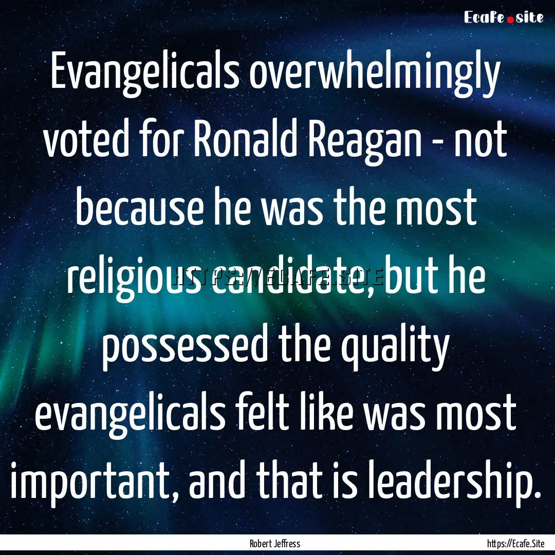 Evangelicals overwhelmingly voted for Ronald.... : Quote by Robert Jeffress