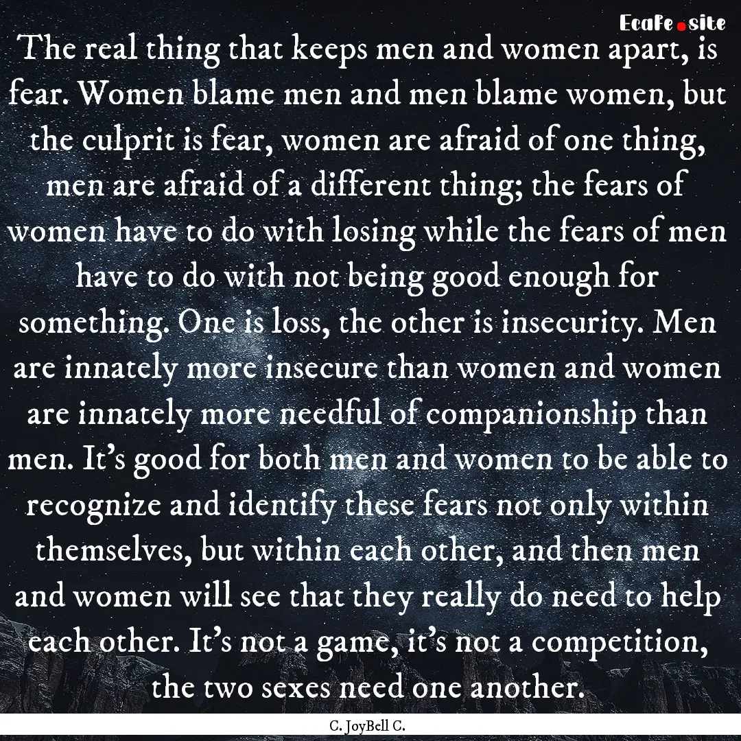 The real thing that keeps men and women apart,.... : Quote by C. JoyBell C.