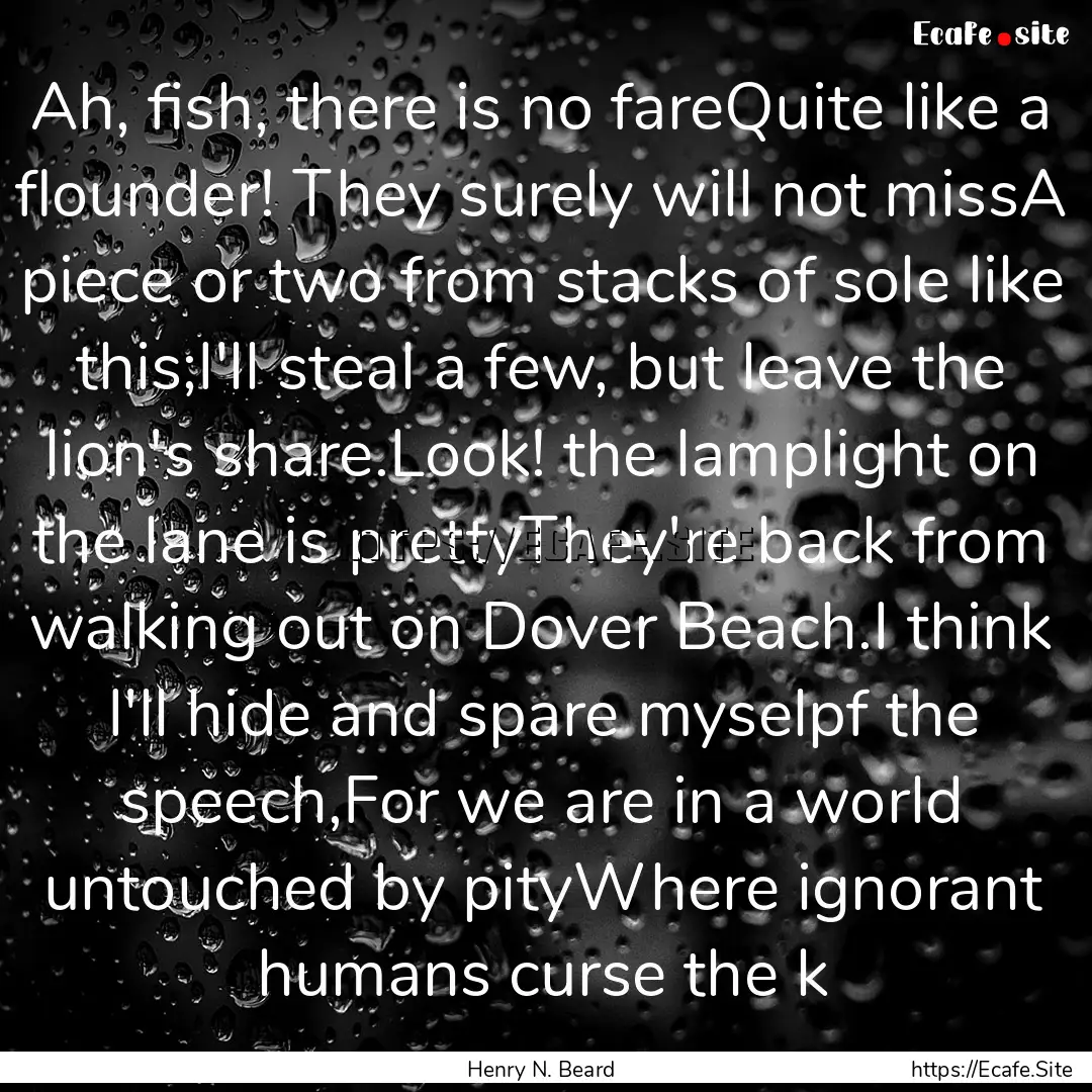 Ah, fish, there is no fareQuite like a flounder!.... : Quote by Henry N. Beard