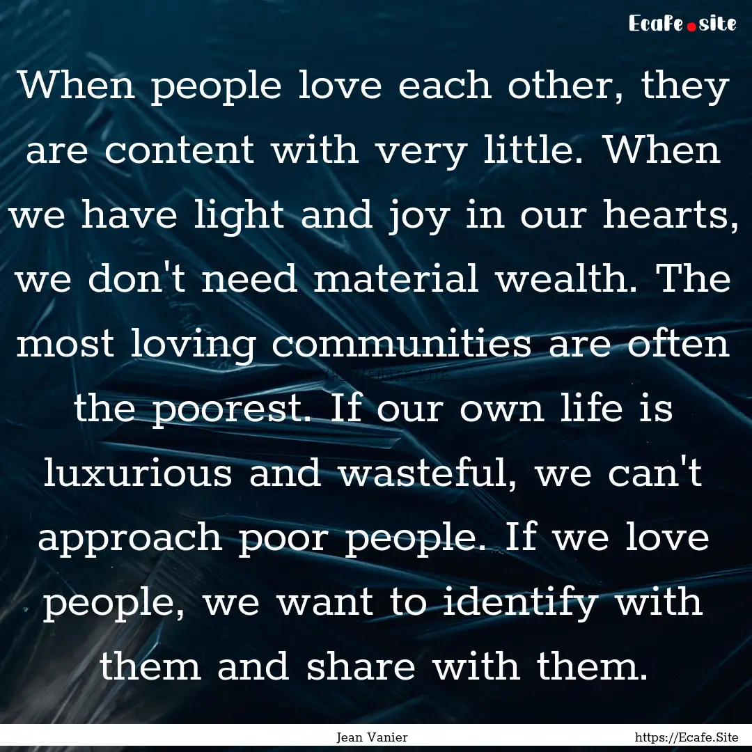 When people love each other, they are content.... : Quote by Jean Vanier