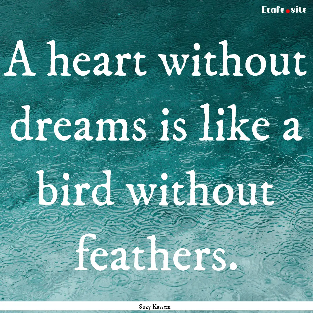 A heart without dreams is like a bird without.... : Quote by Suzy Kassem