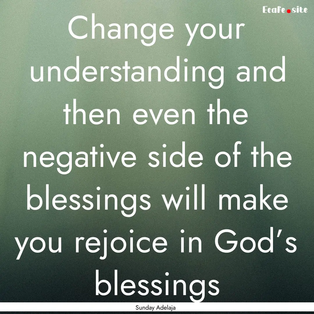 Change your understanding and then even the.... : Quote by Sunday Adelaja