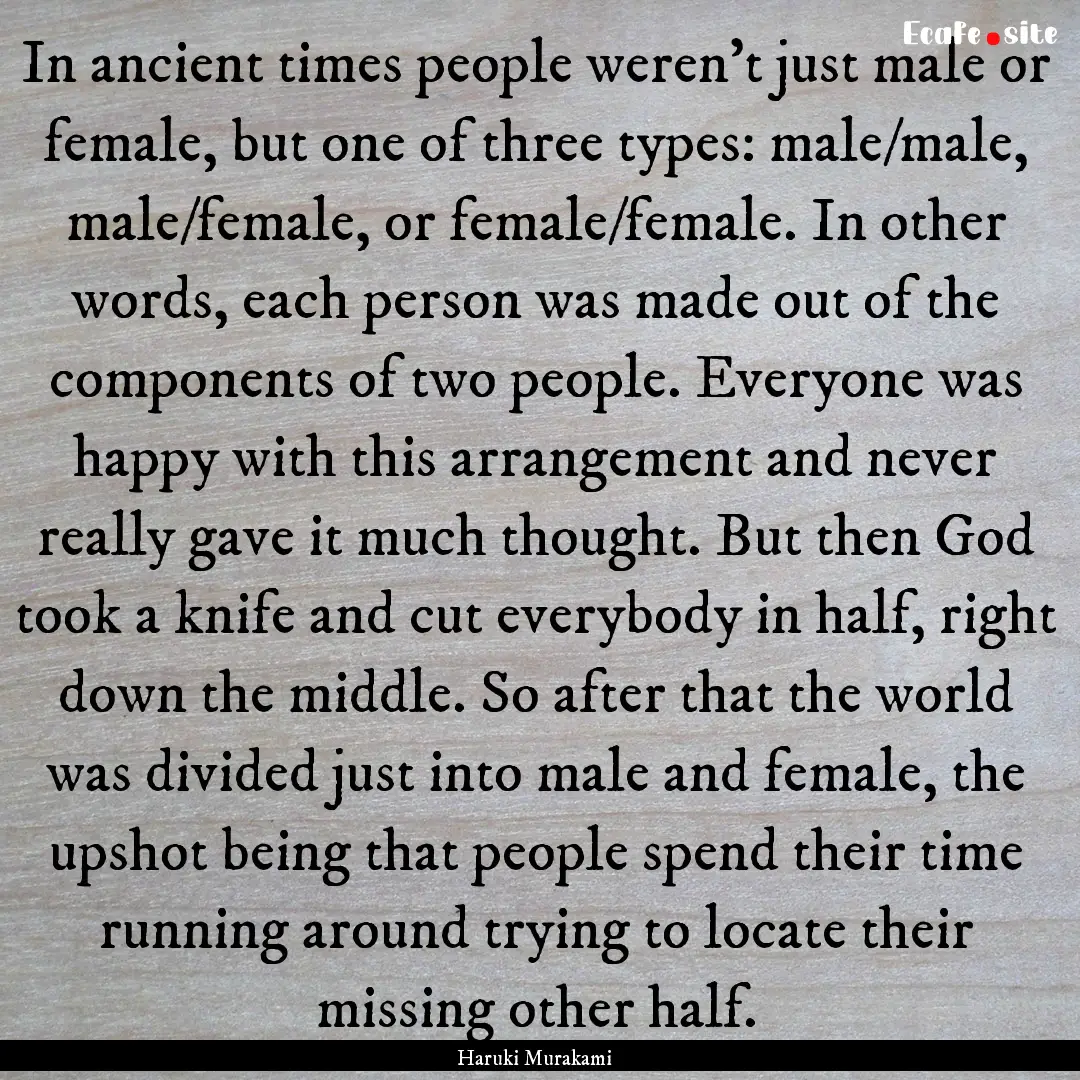 In ancient times people weren't just male.... : Quote by Haruki Murakami