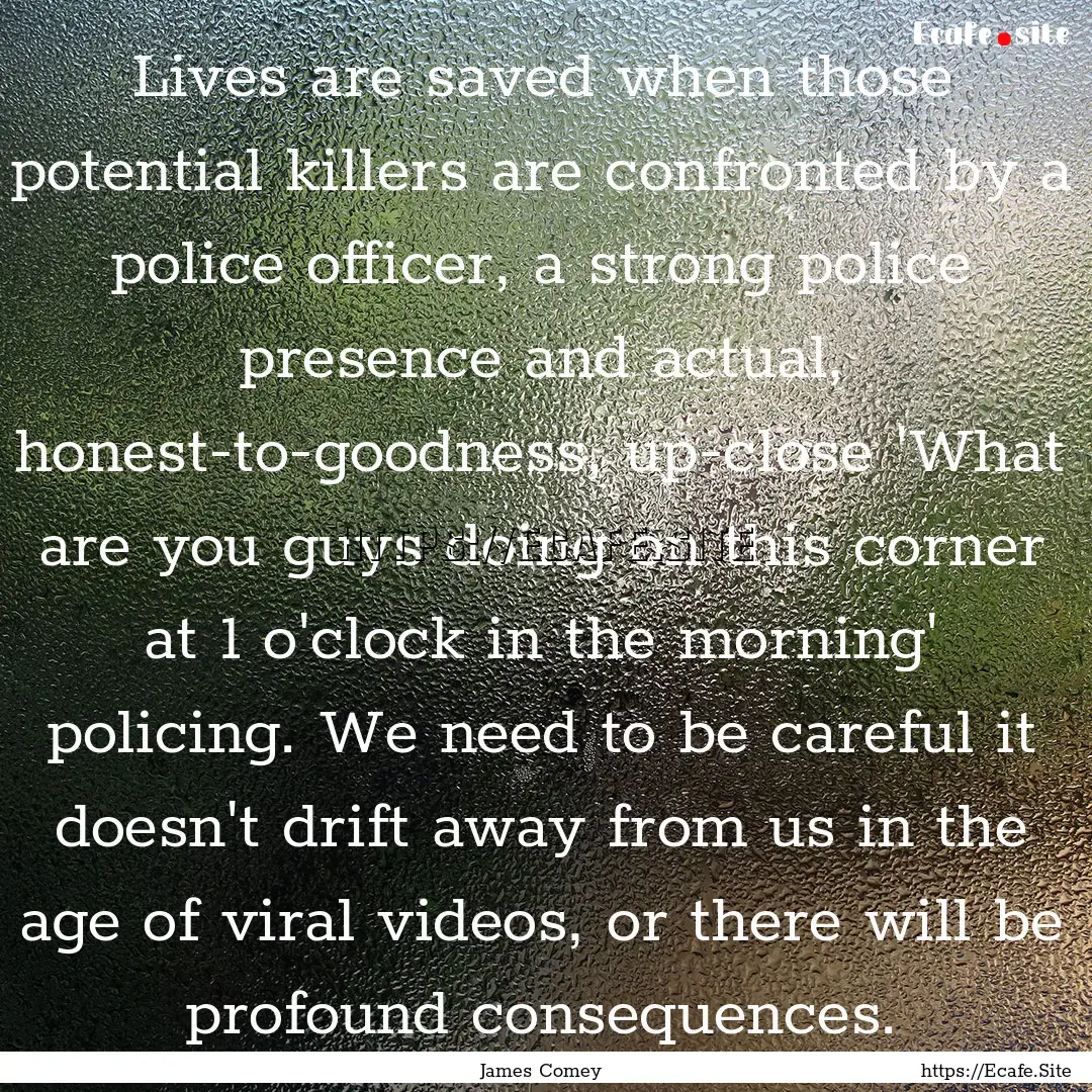 Lives are saved when those potential killers.... : Quote by James Comey