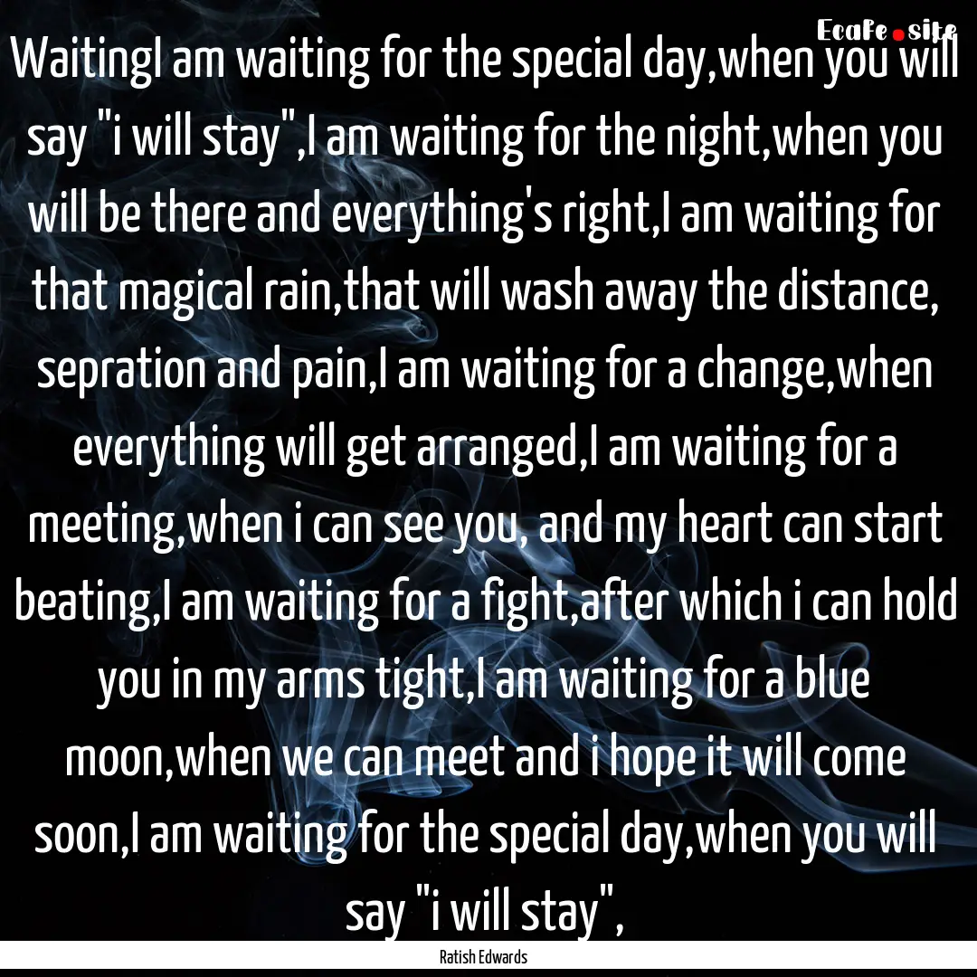 WaitingI am waiting for the special day,when.... : Quote by Ratish Edwards