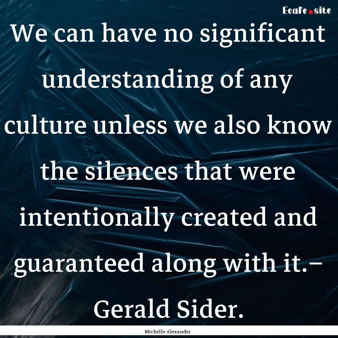 We can have no significant understanding.... : Quote by Michelle Alexander