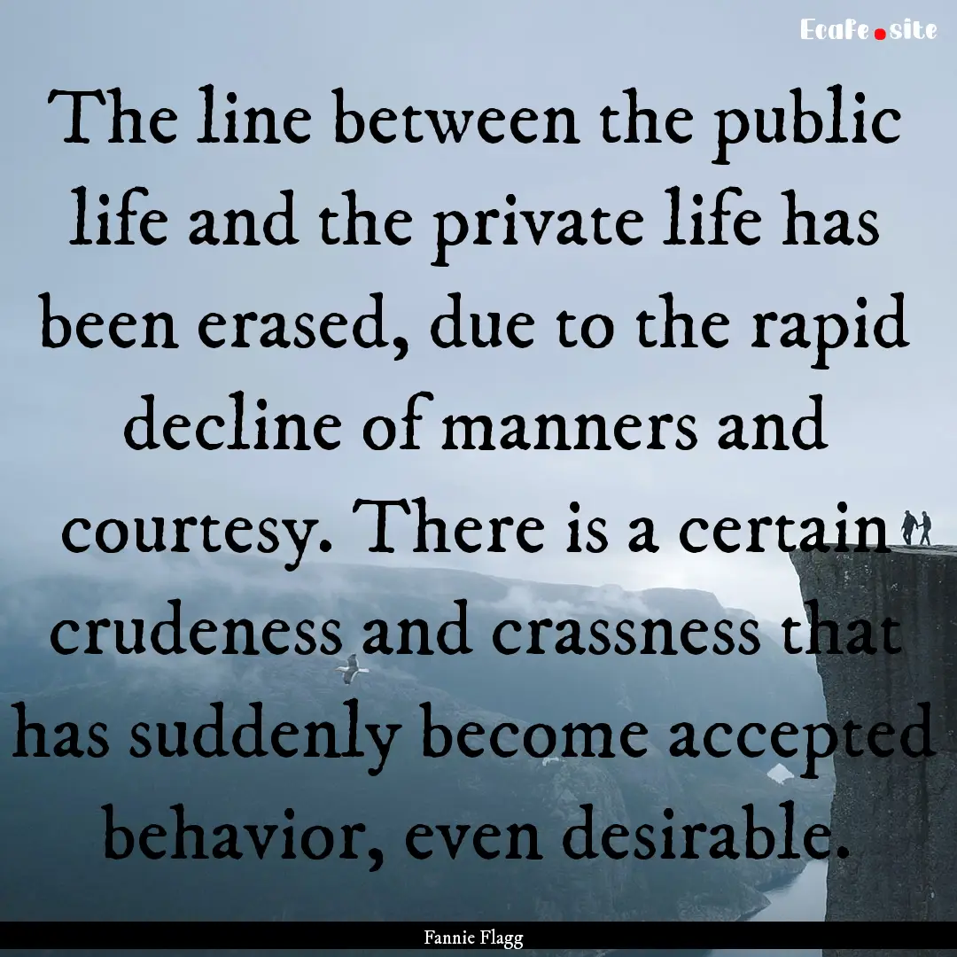 The line between the public life and the.... : Quote by Fannie Flagg