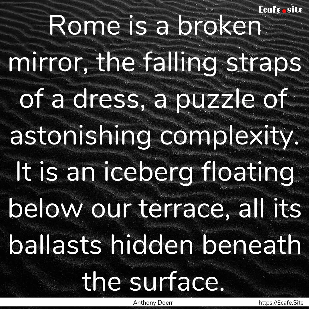 Rome is a broken mirror, the falling straps.... : Quote by Anthony Doerr