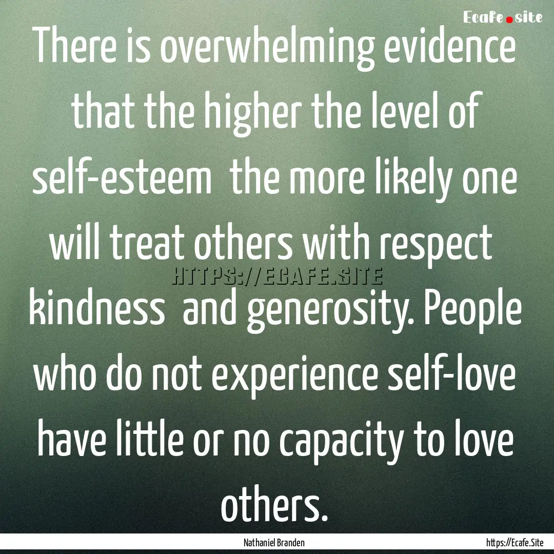 There is overwhelming evidence that the higher.... : Quote by Nathaniel Branden