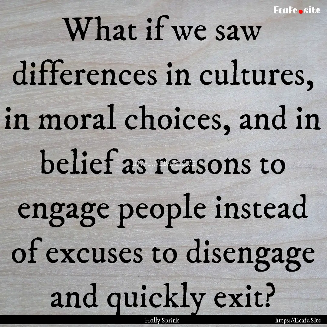 What if we saw differences in cultures, in.... : Quote by Holly Sprink