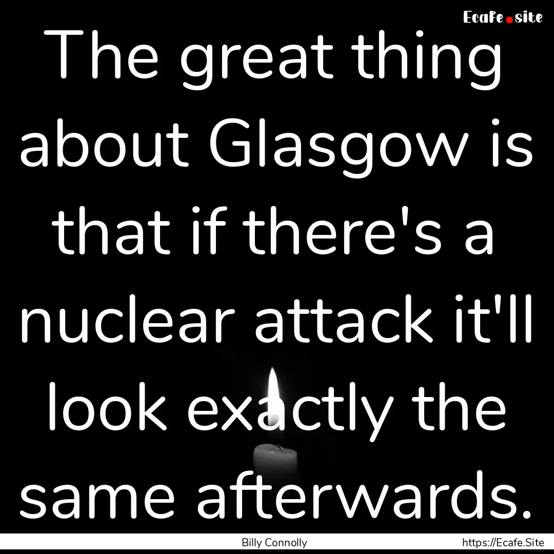 The great thing about Glasgow is that if.... : Quote by Billy Connolly