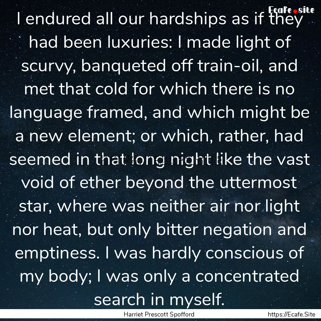 I endured all our hardships as if they had.... : Quote by Harriet Prescott Spofford