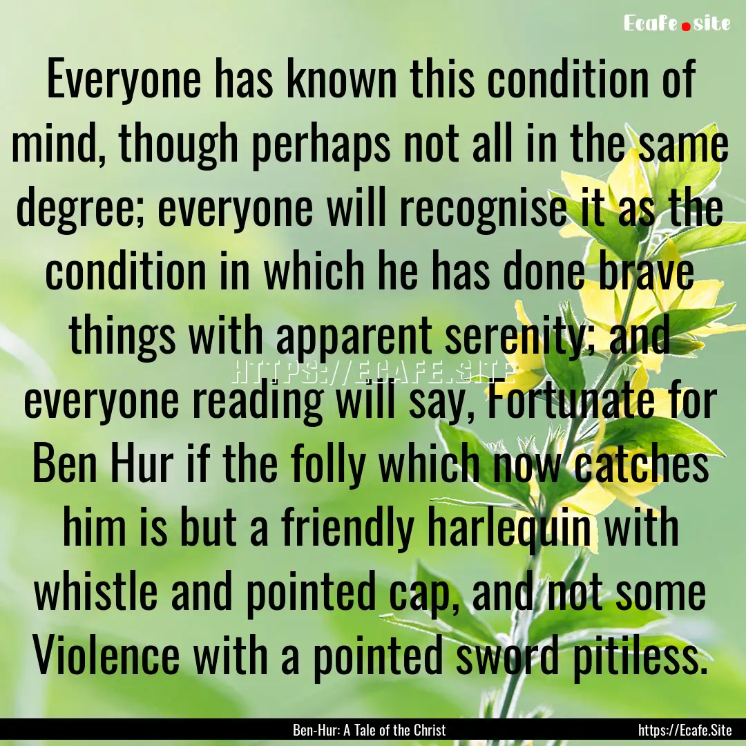 Everyone has known this condition of mind,.... : Quote by Ben-Hur: A Tale of the Christ