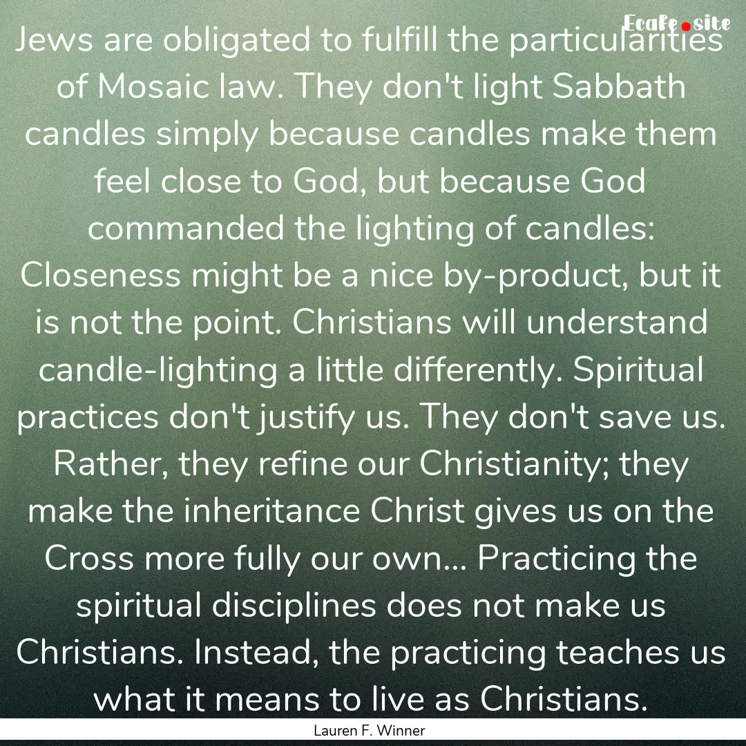 Jews are obligated to fulfill the particularities.... : Quote by Lauren F. Winner