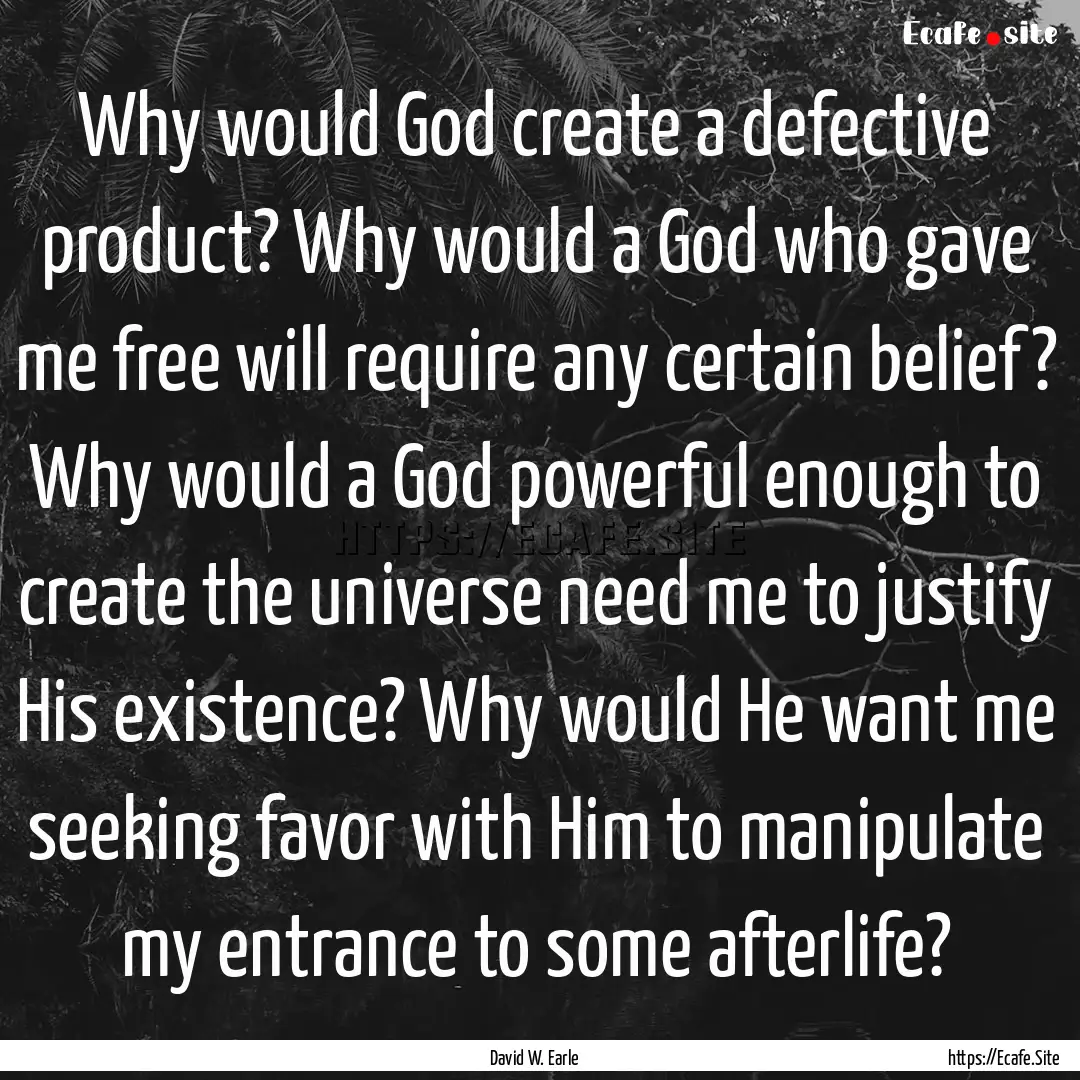 Why would God create a defective product?.... : Quote by David W. Earle