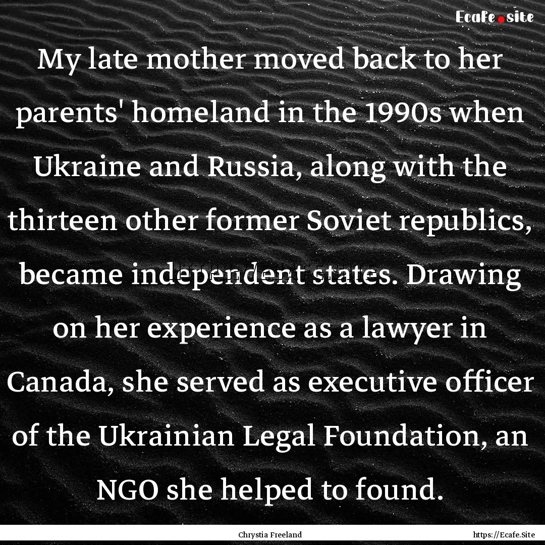 My late mother moved back to her parents'.... : Quote by Chrystia Freeland