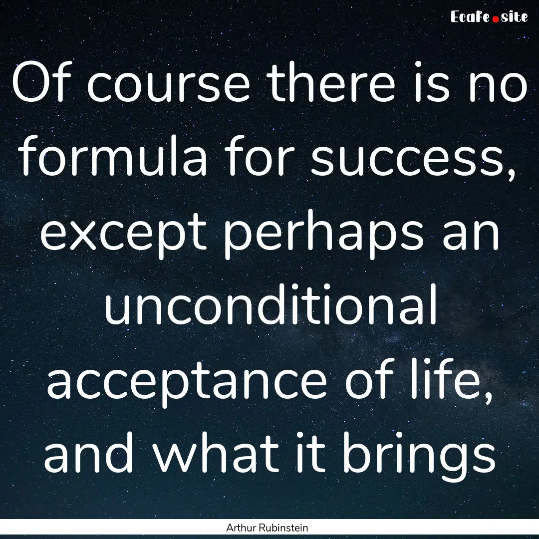 Of course there is no formula for success,.... : Quote by Arthur Rubinstein