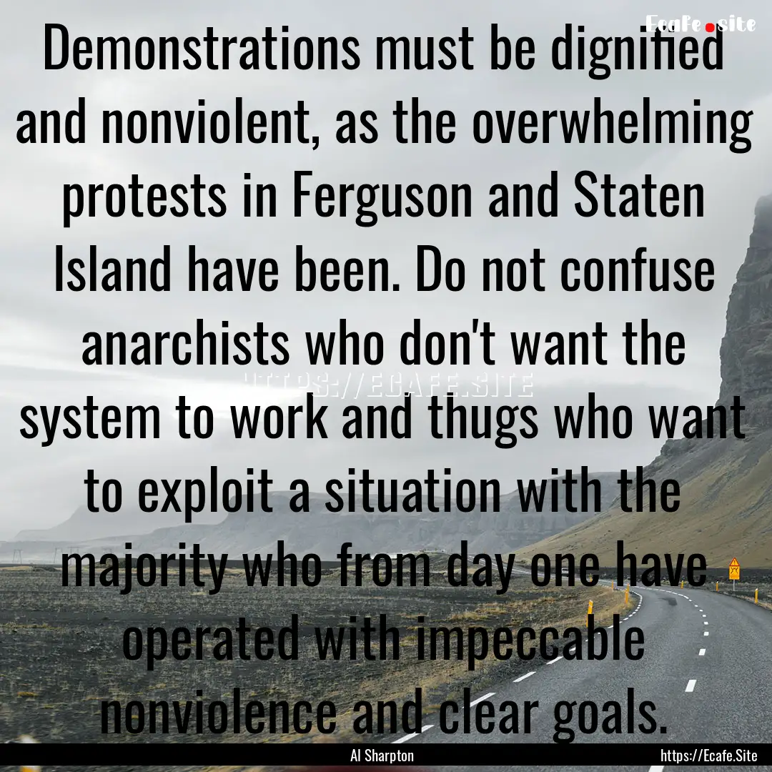 Demonstrations must be dignified and nonviolent,.... : Quote by Al Sharpton