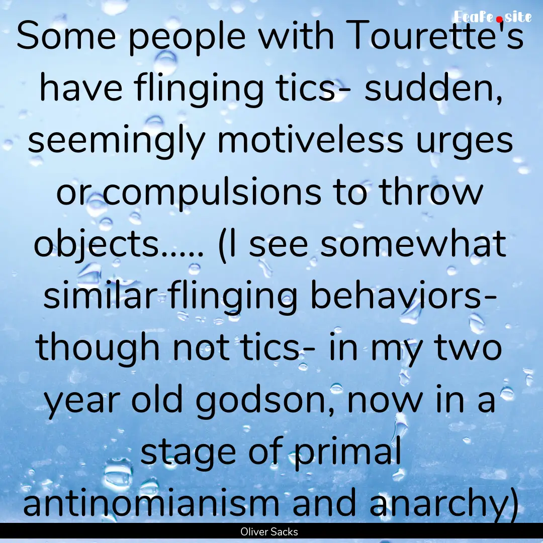 Some people with Tourette's have flinging.... : Quote by Oliver Sacks