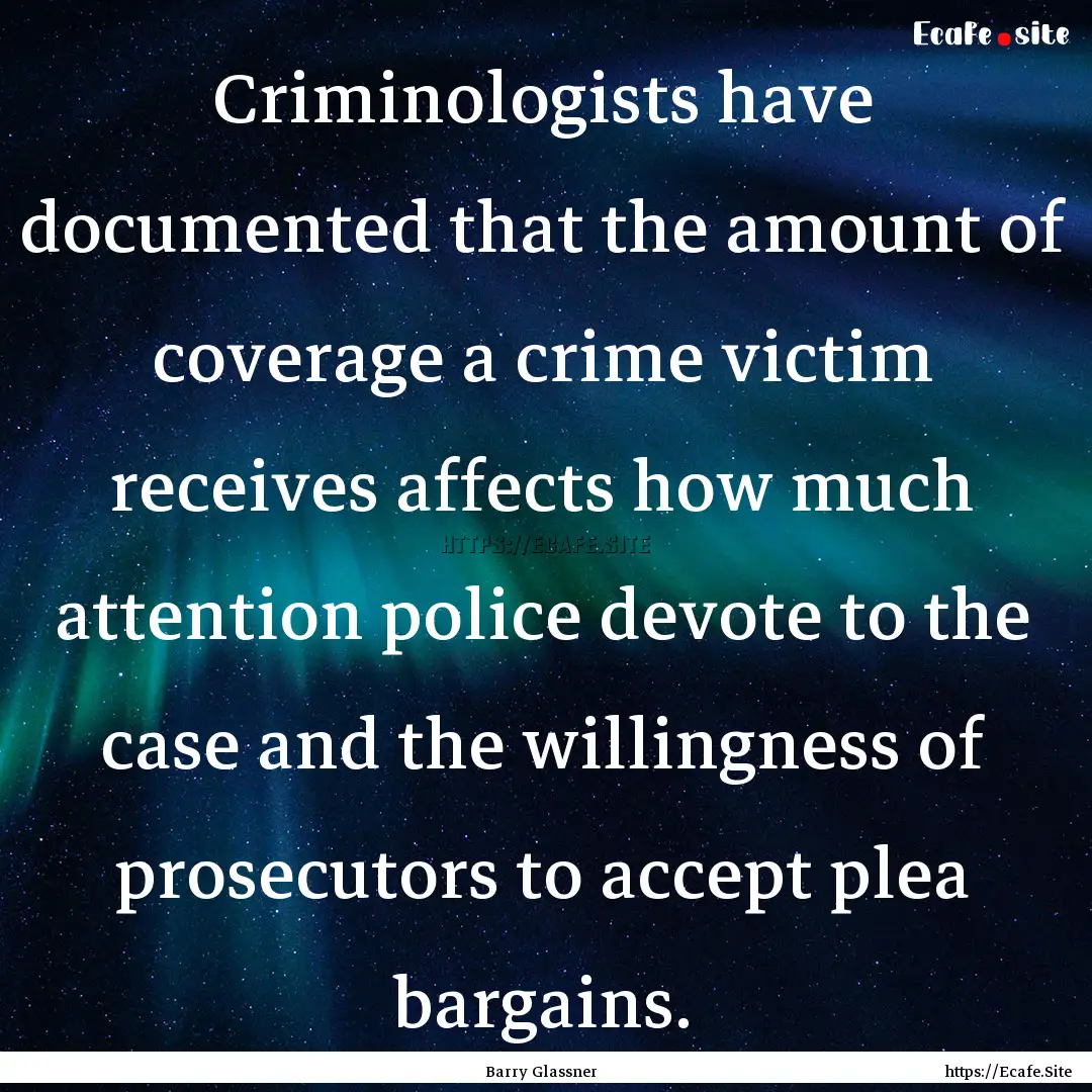 Criminologists have documented that the amount.... : Quote by Barry Glassner