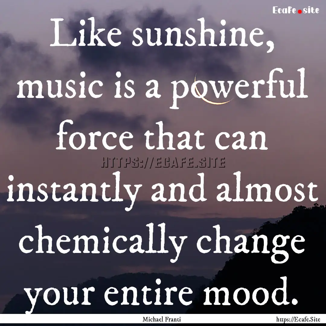 Like sunshine, music is a powerful force.... : Quote by Michael Franti