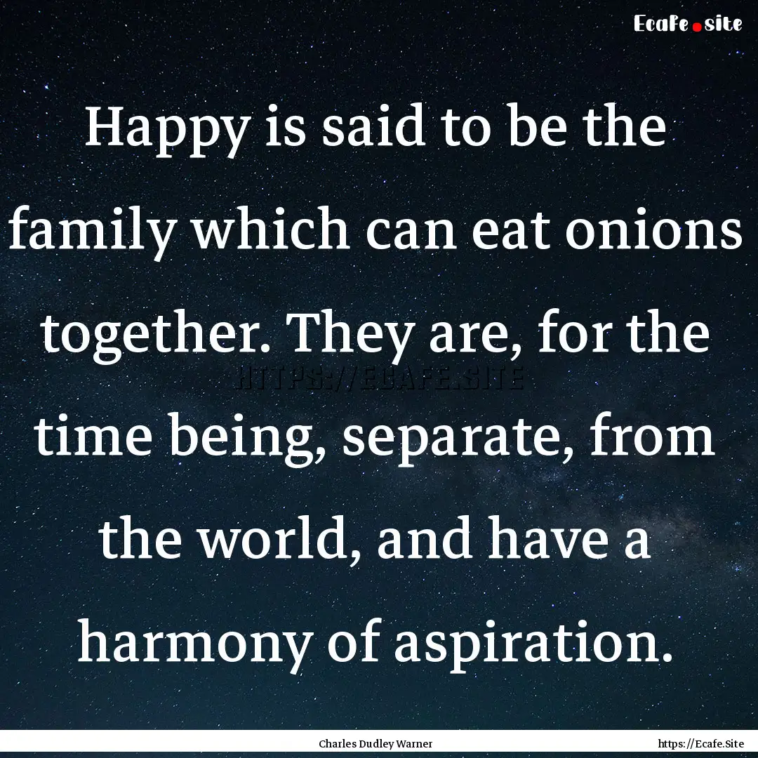 Happy is said to be the family which can.... : Quote by Charles Dudley Warner