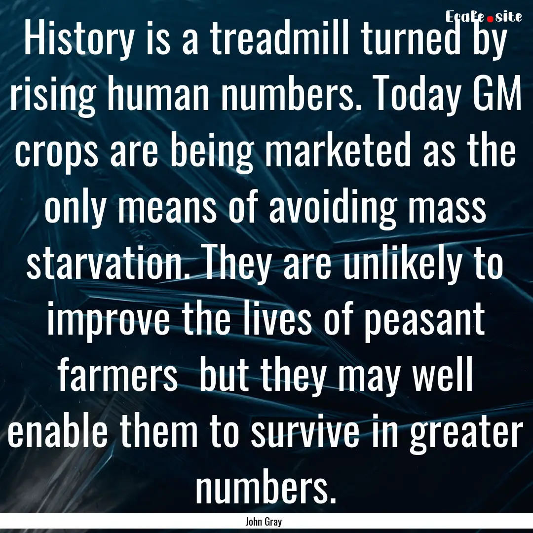 History is a treadmill turned by rising human.... : Quote by John Gray