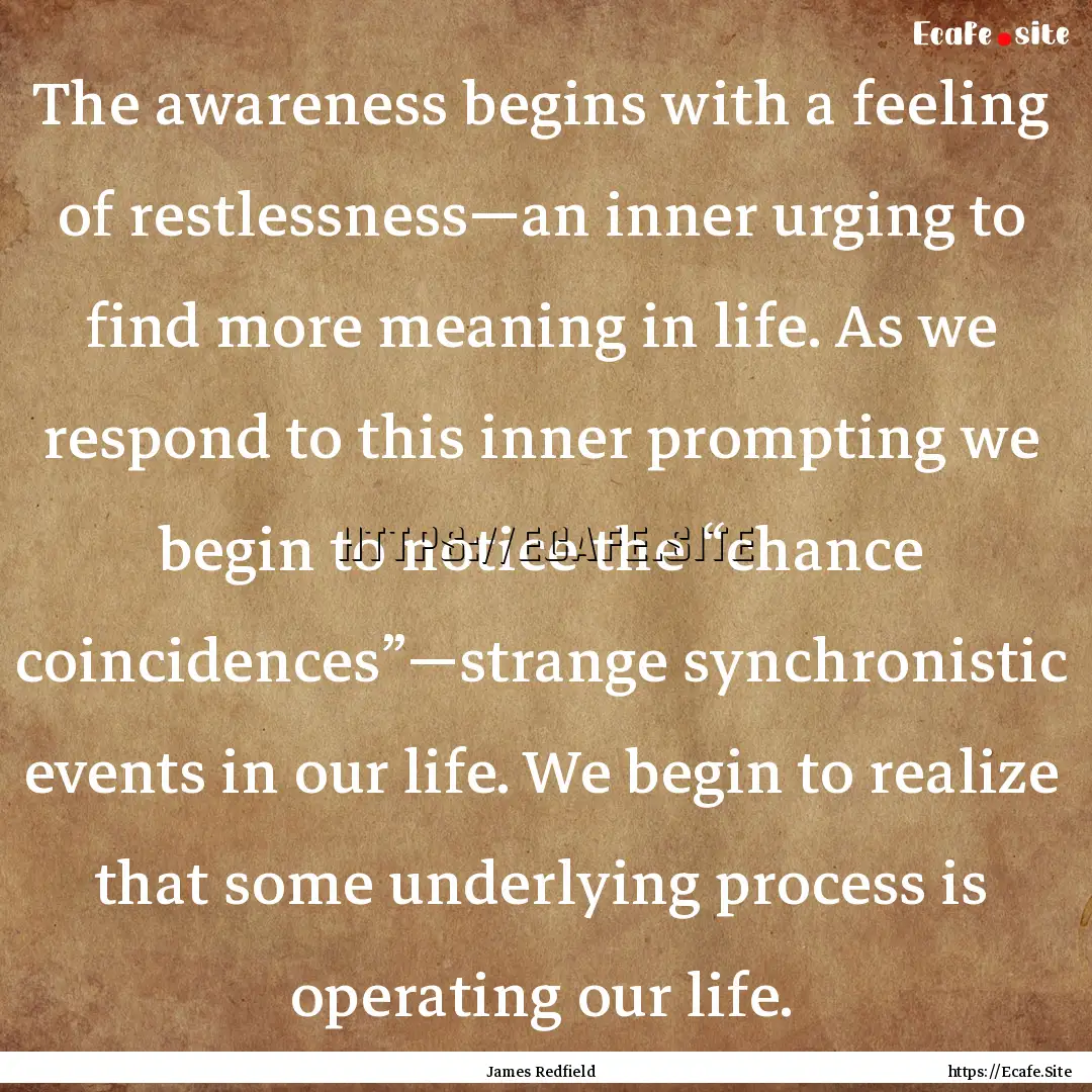 The awareness begins with a feeling of restlessness—an.... : Quote by James Redfield