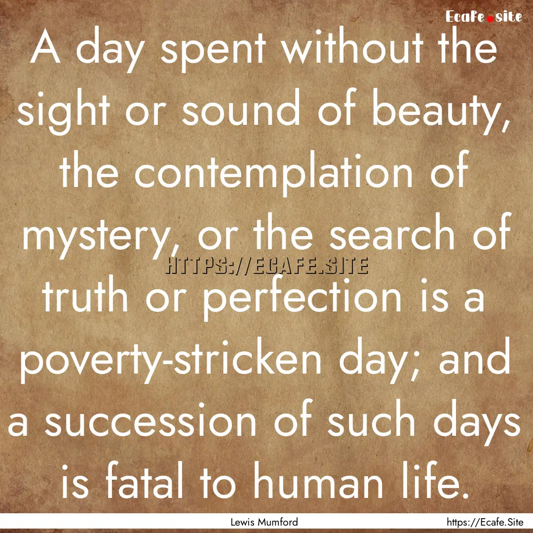 A day spent without the sight or sound of.... : Quote by Lewis Mumford