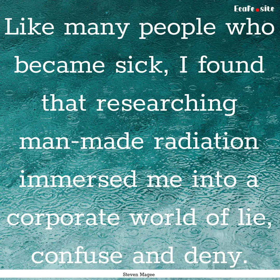 Like many people who became sick, I found.... : Quote by Steven Magee