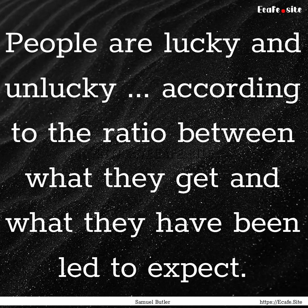 People are lucky and unlucky ... according.... : Quote by Samuel Butler