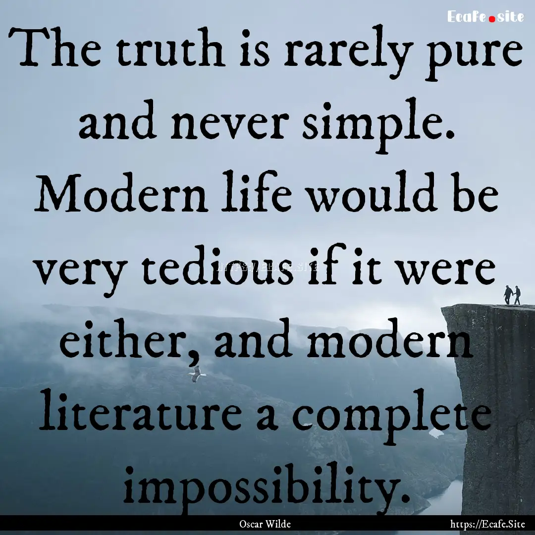 The truth is rarely pure and never simple..... : Quote by Oscar Wilde