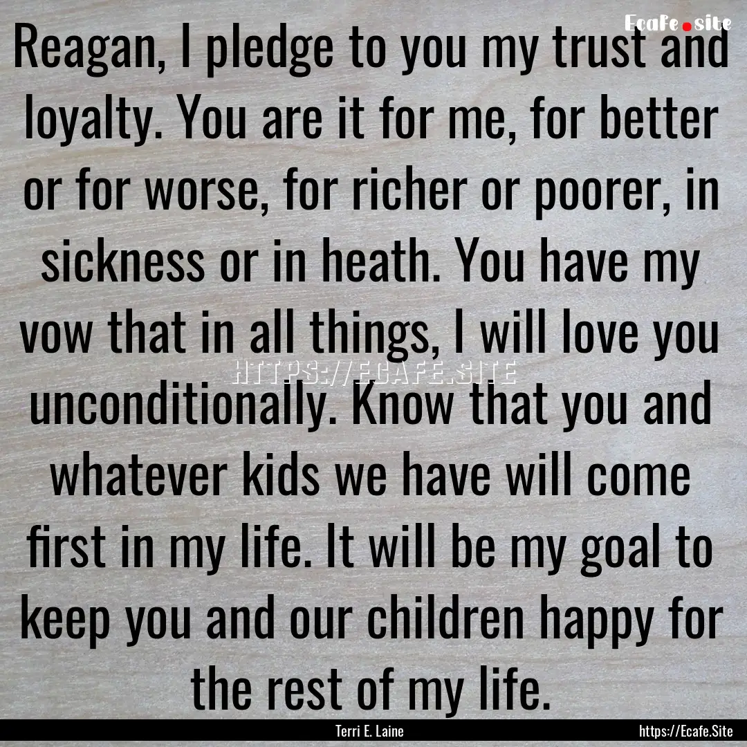 Reagan, I pledge to you my trust and loyalty..... : Quote by Terri E. Laine