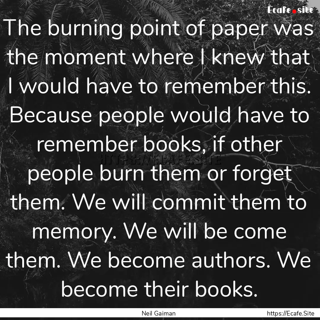 The burning point of paper was the moment.... : Quote by Neil Gaiman