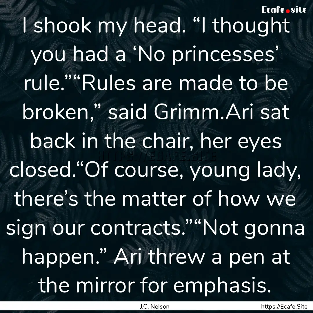 I shook my head. “I thought you had a ‘No.... : Quote by J.C. Nelson