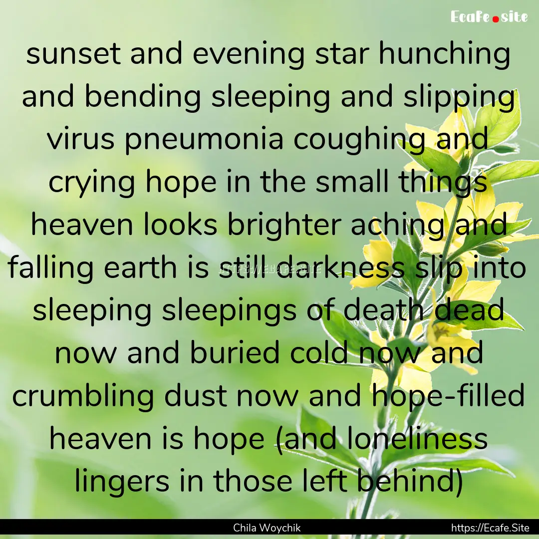 sunset and evening star hunching and bending.... : Quote by Chila Woychik